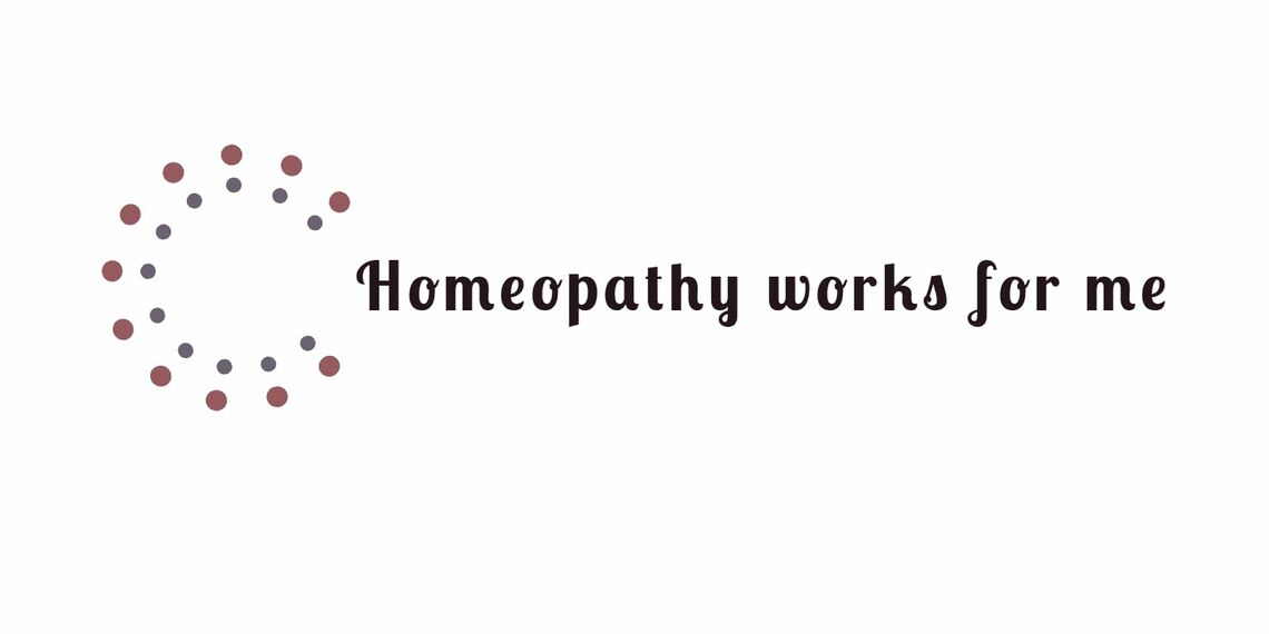 Homeopathy works for me